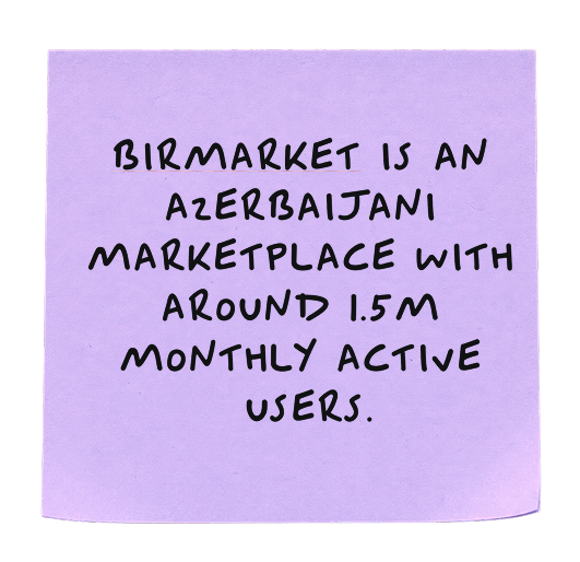 Birmarket is an Azerbaijani marketplace with around 1.5M monthly active users